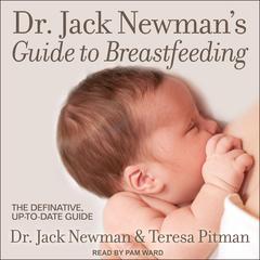 Dr. Jack Newmans Guide to Breastfeeding Audiobook, by Teresa Pitman