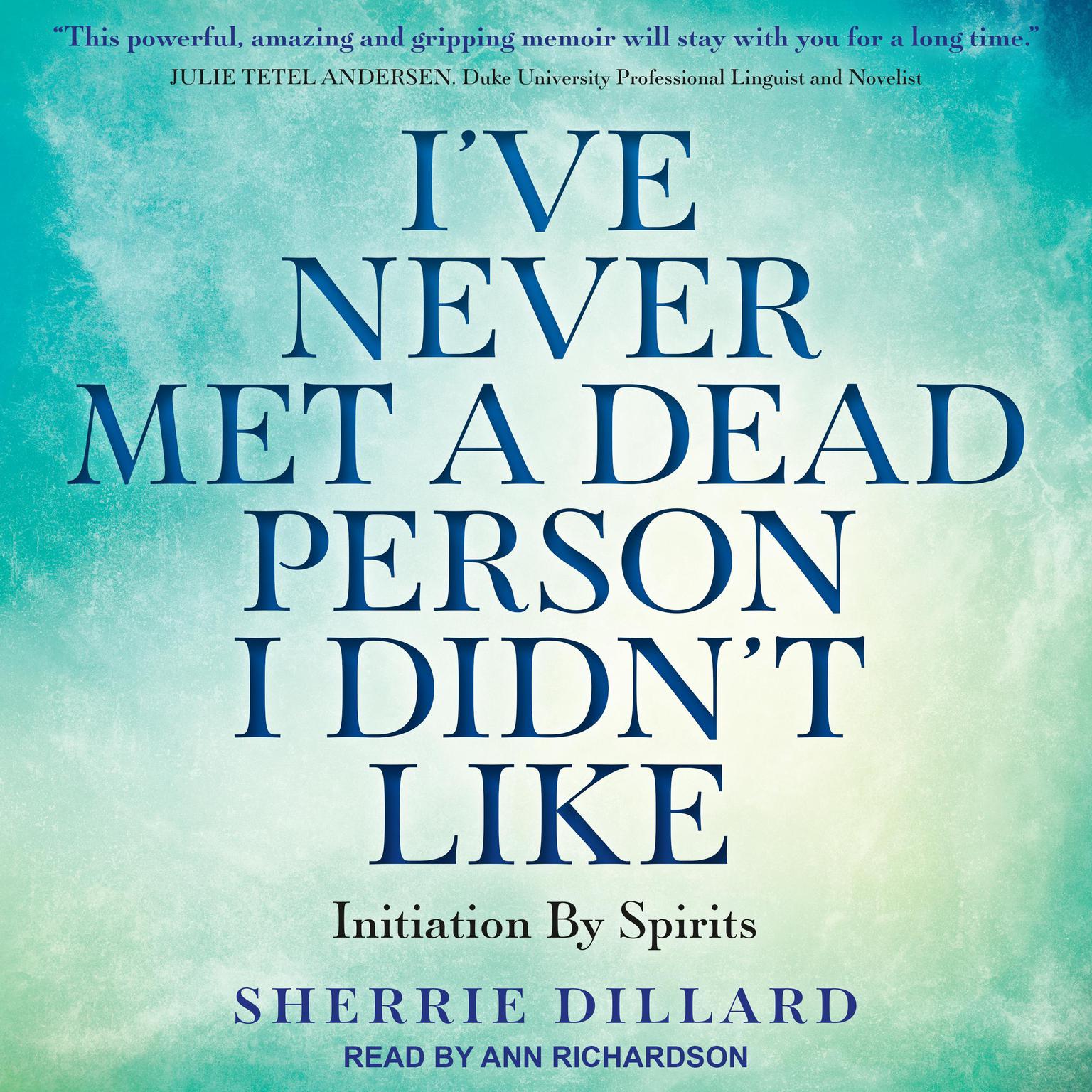 Ive Never Met a Dead Person I Didnt Like: Initiation By Spirits Audiobook, by Sherrie Dillard
