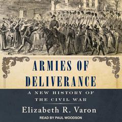 Armies of Deliverance: A New History of the Civil War Audiobook, by Elizabeth R. Varon