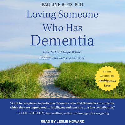 Loving Someone Who Has Dementia: How to Find Hope while Coping with Stress and Grief Audiobook, by Pauline Boss