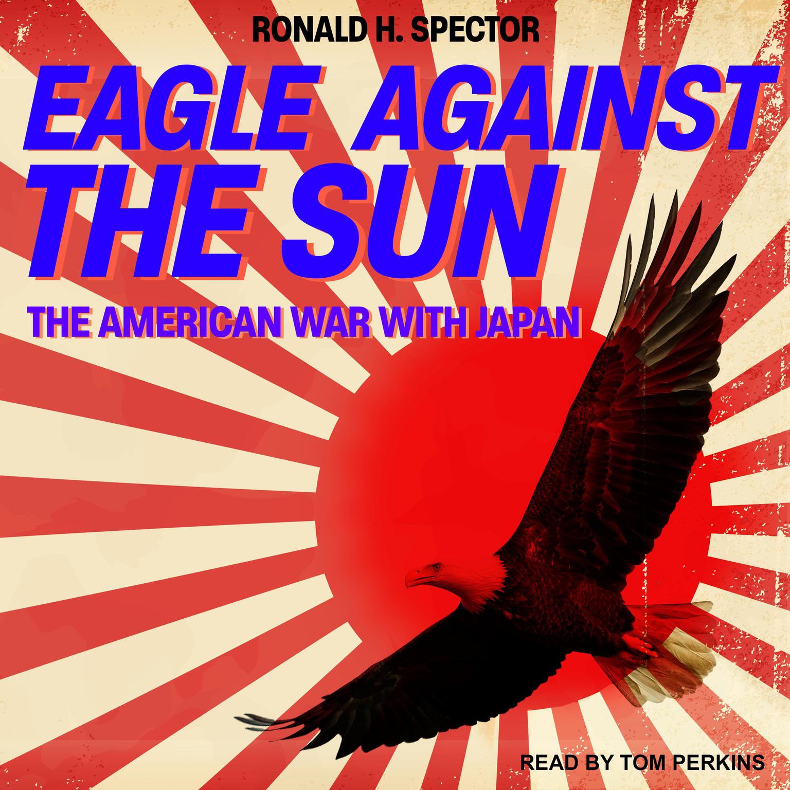 Eagle Against the Sun: The American War With Japan Audiobook, by Ronald H. Spector
