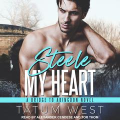 Steele My Heart Audiobook, by Tatum West