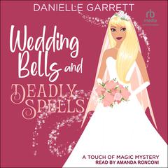 Wedding Bells and Deadly Spells Audiobook, by Danielle Garrett