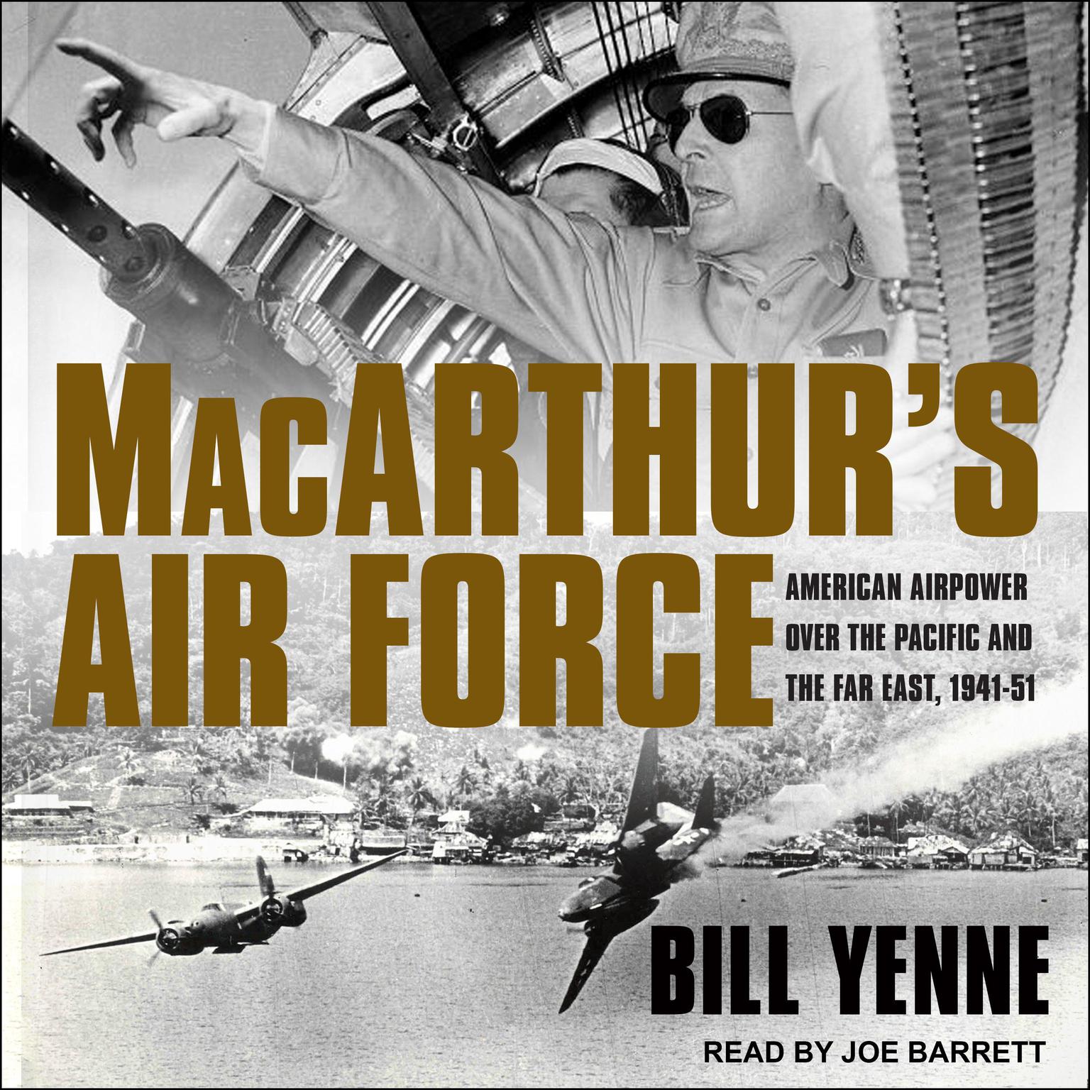 MacArthur’s Air Force: American Airpower Over the Pacific and the Far East, 1941-51 Audiobook, by Bill Yenne
