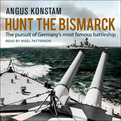 Hunt the Bismarck: The Pursuit of Germany’s Most Famous Battleship Audiobook, by Angus Konstam