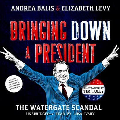 Bringing Down a President: The Watergate Scandal Audiobook, by Andrea Balis
