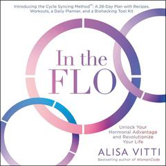 In the FLO: Unlock Your Hormonal Advantage and Revolutionize Your Life Audiobook, by Alisa Vitti