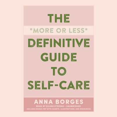 The More or Less Definitive Guide to Self-Care: From A to Z Audiobook, by Anna Borges