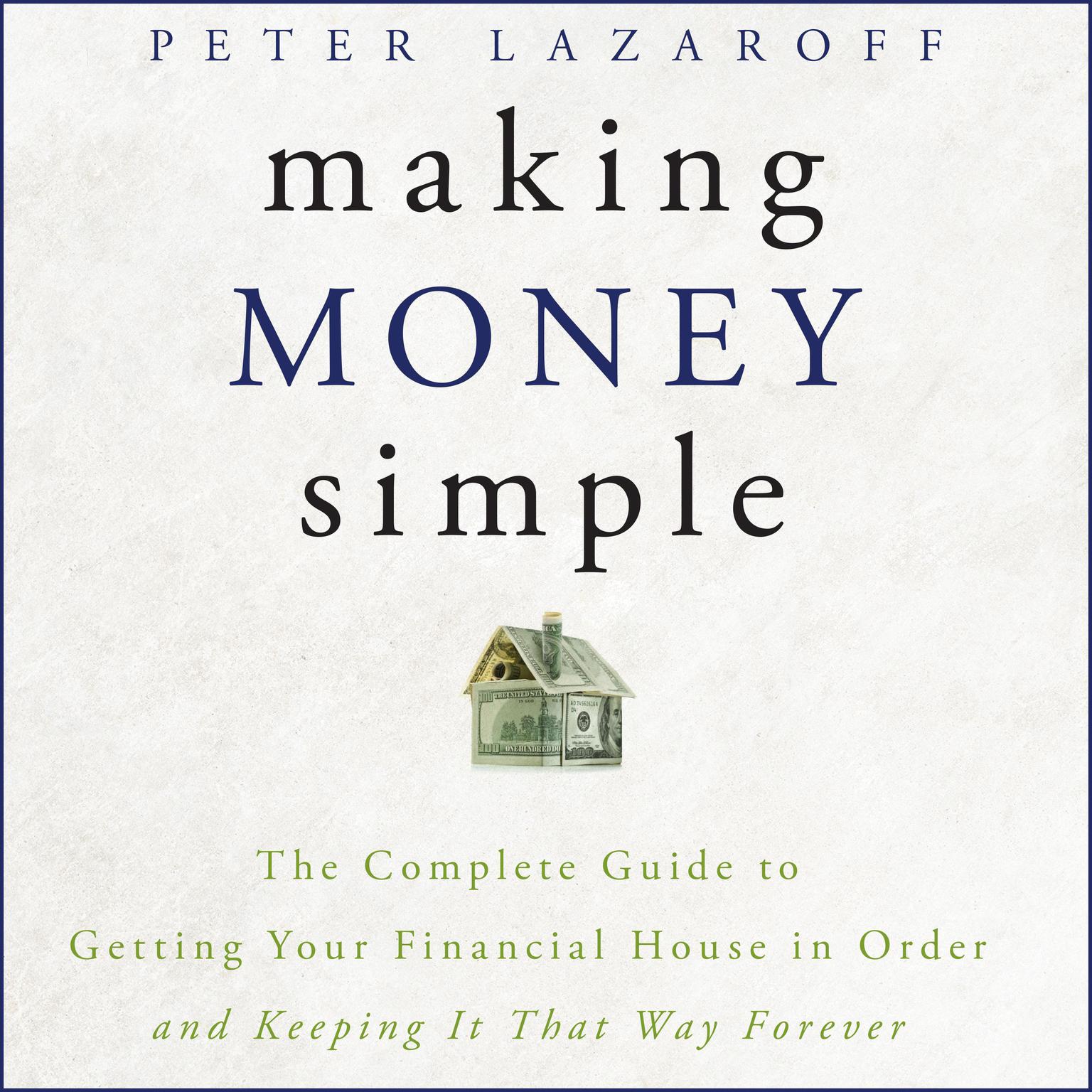 Making Money Simple: The Complete Guide to Getting Your Financial House in Order and Keeping It That Way Forever Audiobook