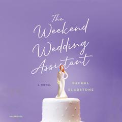 The Weekend Wedding Assistant: A Novel Audiobook, by Rachel Gladstone