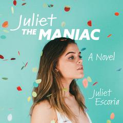 Juliet the Maniac: A Novel Audiobook, by Juliet Escoria