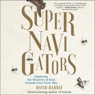 Supernavigators: Exploring the Wonders of How Animals Find Their Way Audiobook, by David Barrie