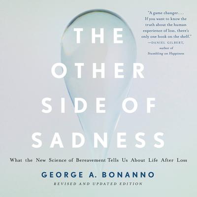 The Other Side of Sadness: What the New Science of Bereavement Tells Us About Life After Loss Audiobook, by George A. Bonanno