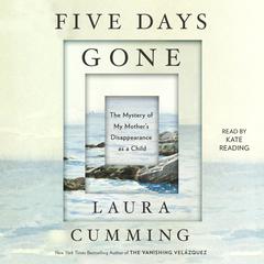 Five Days Gone: The Mystery of My Mother's Disappearance as a Child Audiobook, by Laura Cumming