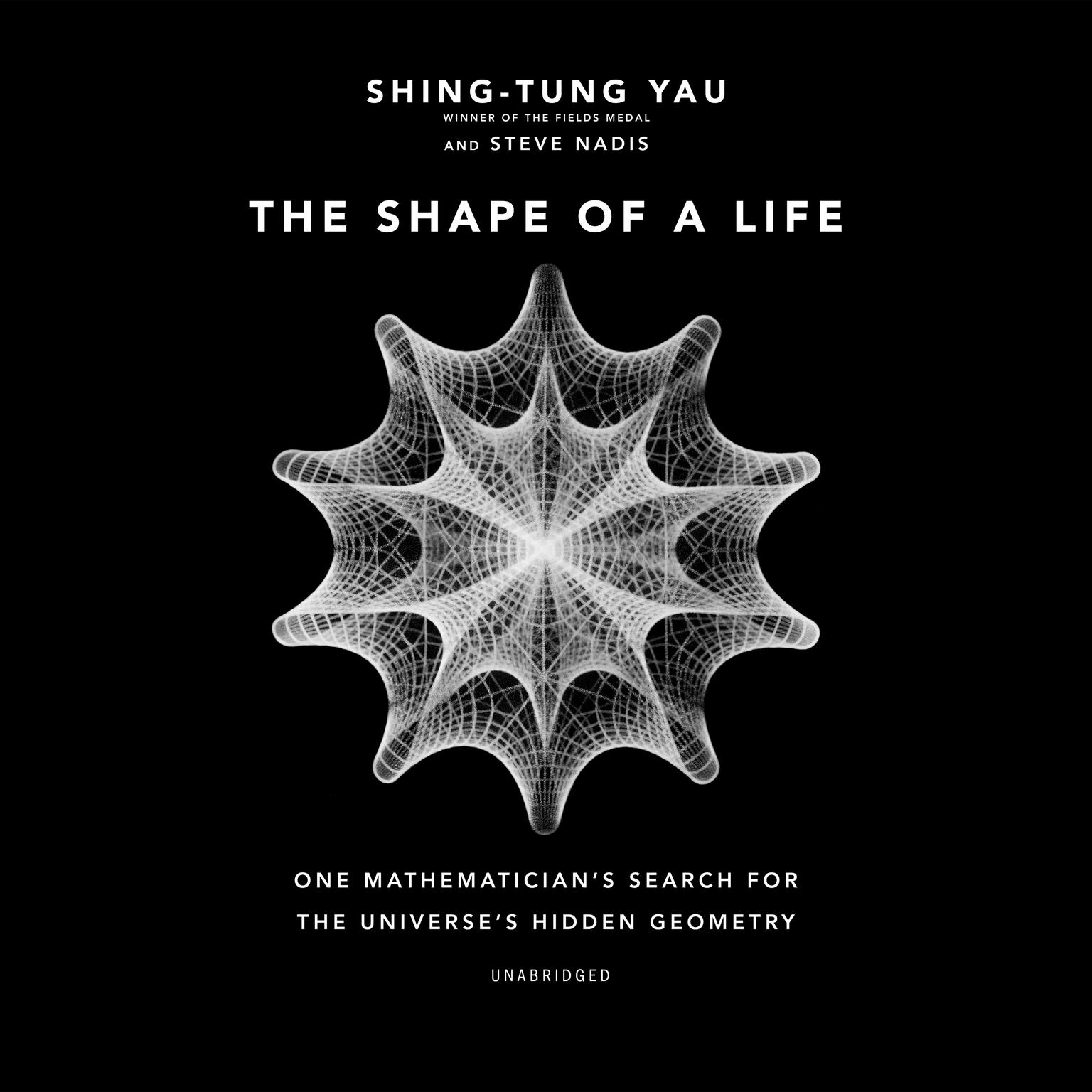 The Shape of a Life: One Mathematician’s Search for the Universe’s Hidden Geometry Audiobook, by Shing-Tung Yau