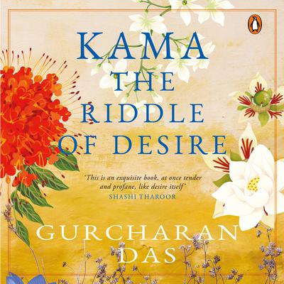 Kama: The Riddle of Desire: The Riddle of Desire Audiobook, by Gurcharan Das