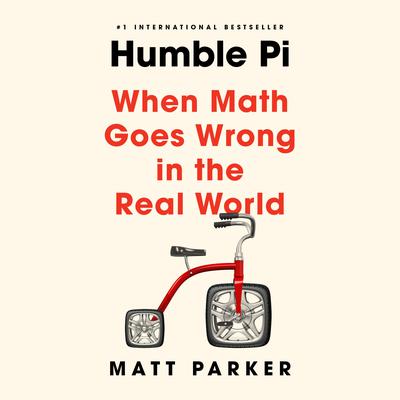 Humble Pi: When Math Goes Wrong in the Real World Audiobook, by Matt Parker