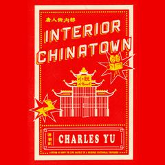 Interior Chinatown: A Novel (National Book Award Winner) Audiobook, by Charles Yu