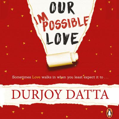 Our Impossible Love Audiobook, by Durjoy Datta
