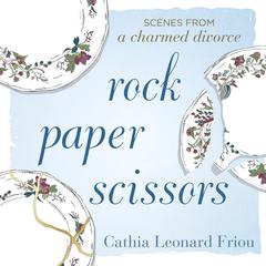 Rock Paper Scissors: Scenes from a Charmed Divorce Audiobook, by Cathia Leonard Friou
