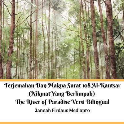 Terjemahan Dan Makna Surat 108 Al-Kautsar (Nikmat Yang Berlimpah) The River of Paradise Versi Bilingual Audiobook, by Jannah Firdaus Mediapro