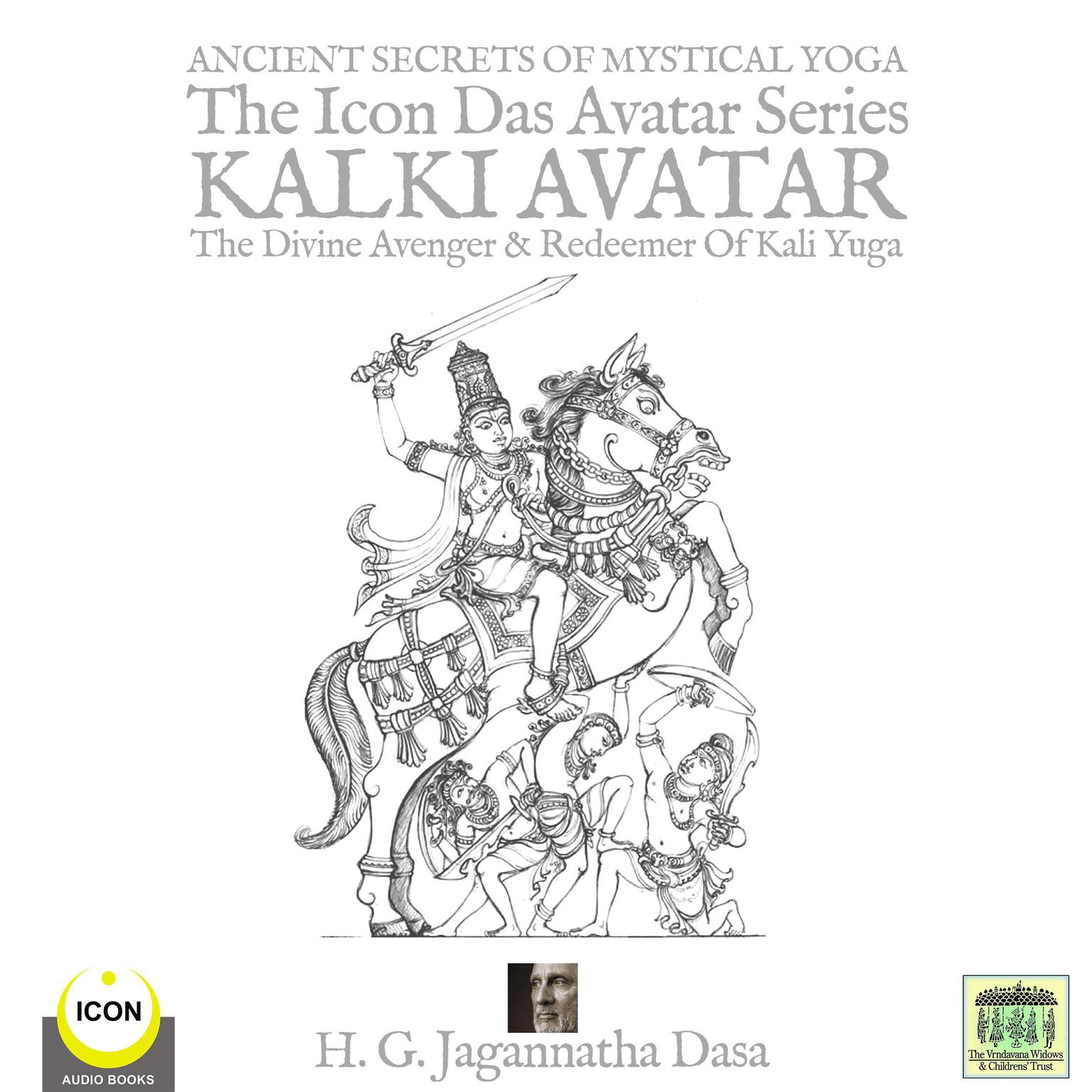 Ancient Secret’s Of Mystical Yoga:  The Icon Das Avatar Series Kalki Avatar - The Divine Avenger & Redeemer Of Kali Yuga Audiobook, by Jagannatha Dasa