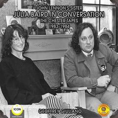 John Lennon’s Sister Julia Baird In Conversation : The Chester Tapes 1983-1984 Audiobook, by Geoffrey Giuliano