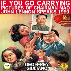 If You Go Carrying Pictures Of Chairman Mao : John Lennon Speaks 1969 Audiobook, by Geoffrey Giuliano