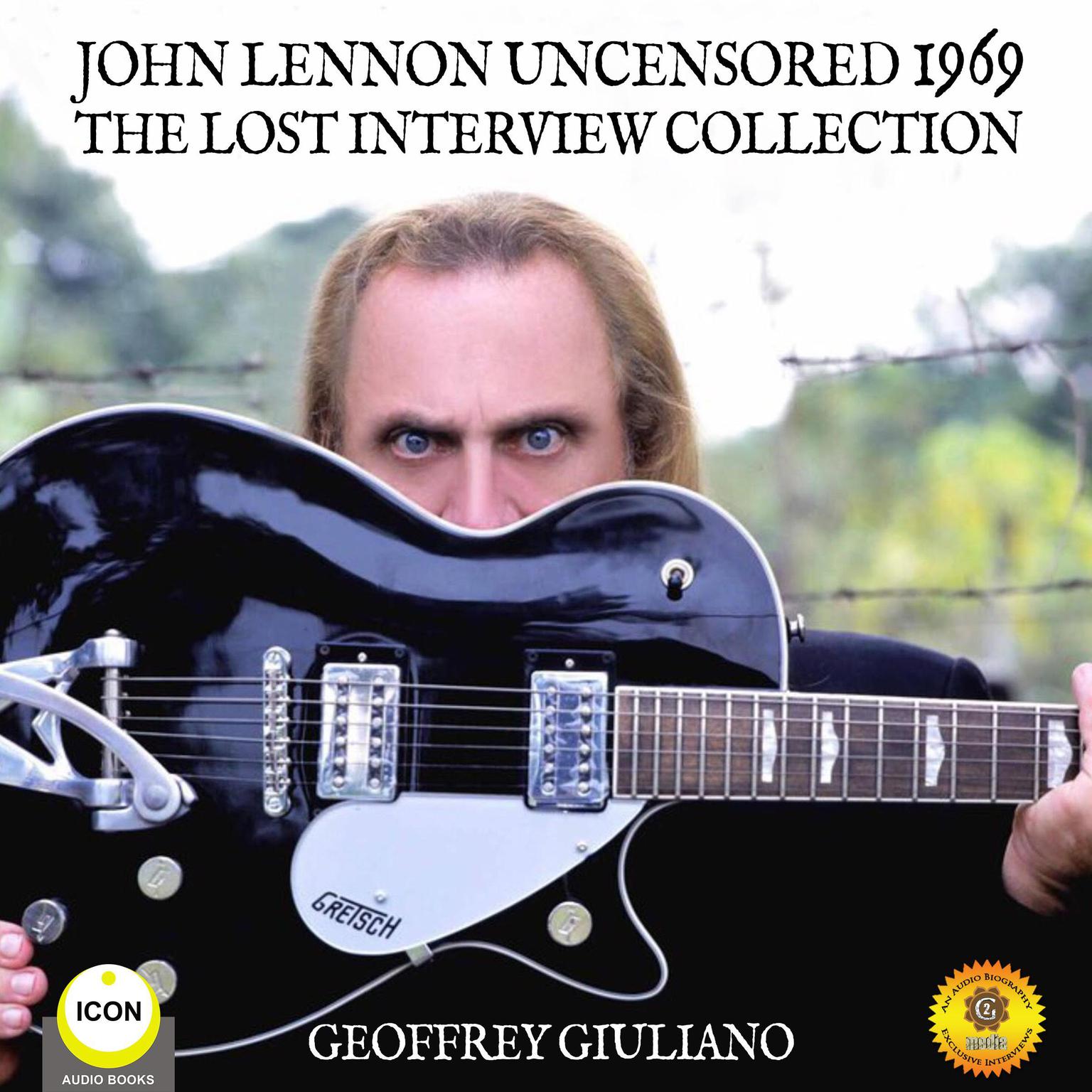 John Lennon Uncensored 1969 : The Lost Interview Collection Audiobook, by Geoffrey Giuliano