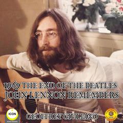 1969 The End Of The Beatles - John Lennon Remembers Audiobook, by Geoffrey Giuliano