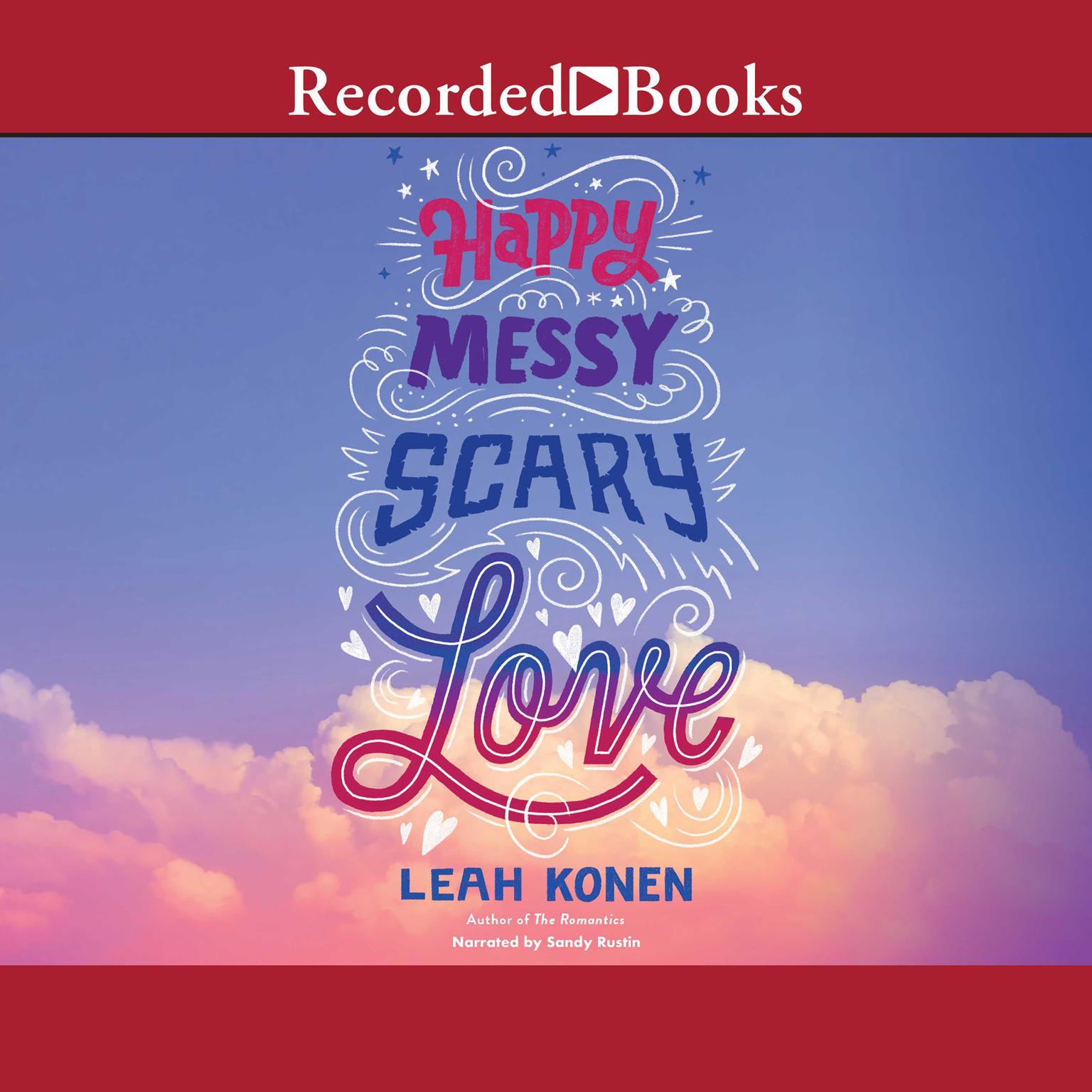 Happy, Messy, Scary, Love Audiobook, by Leah Konen