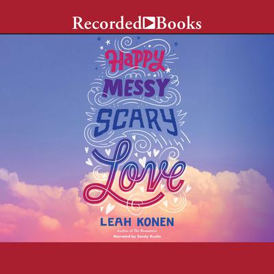 Happy, Messy, Scary, Love Audiobook, by Leah Konen