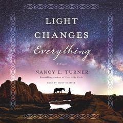 Light Changes Everything: A Novel Audiobook, by Nancy E. Turner