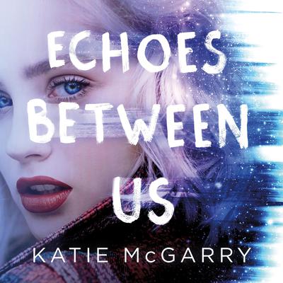 Echoes Between Us Audiobook, by Katie McGarry