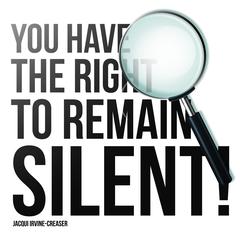 You Have the Right to Remain Silent Audiobook, by Jacqui Irvine-Creaser