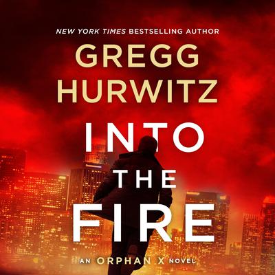Into the Fire: An Orphan X Novel Audiobook, by 