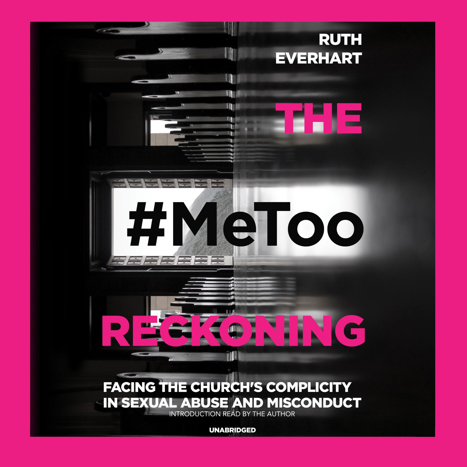 The #MeToo Reckoning: Facing the Church’s Complicity in Sexual Abuse and Misconduct Audiobook, by Ruth Everhart
