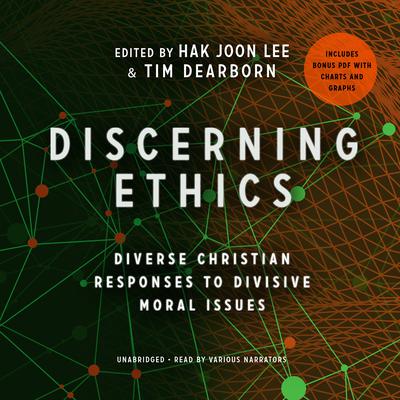 Discerning Ethics: Diverse Christian Responses to Divisive Moral Issues Audiobook, by Hak Joon Lee