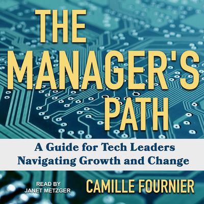 The Managers Path: A Guide for Tech Leaders Navigating Growth and Change Audiobook, by Camille Fournier