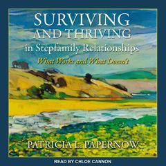 Surviving and Thriving in Stepfamily Relationships: What Works and What Doesn’t Audiobook, by Patricia L. Papernow