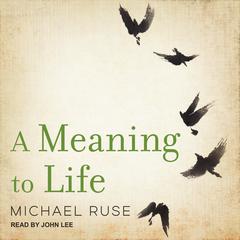 A Meaning to Life Audiobook, by Michael Ruse
