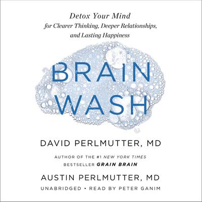 Brain Wash: Detox Your Mind for Clearer Thinking, Deeper Relationships, and Lasting Happiness Audiobook, by 