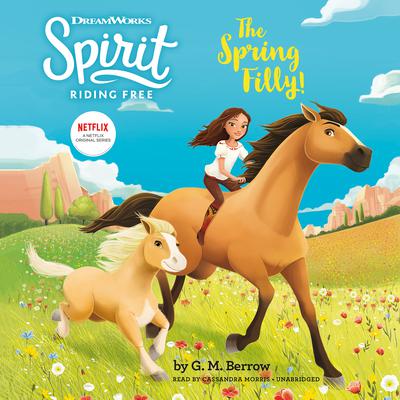 Spirit Riding Free: The Spring Filly! Audiobook, by G. M. Berrow
