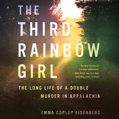 The Third Rainbow Girl: The Long Life of a Double Murder in Appalachia Audiobook, by Emma Copley Eisenberg