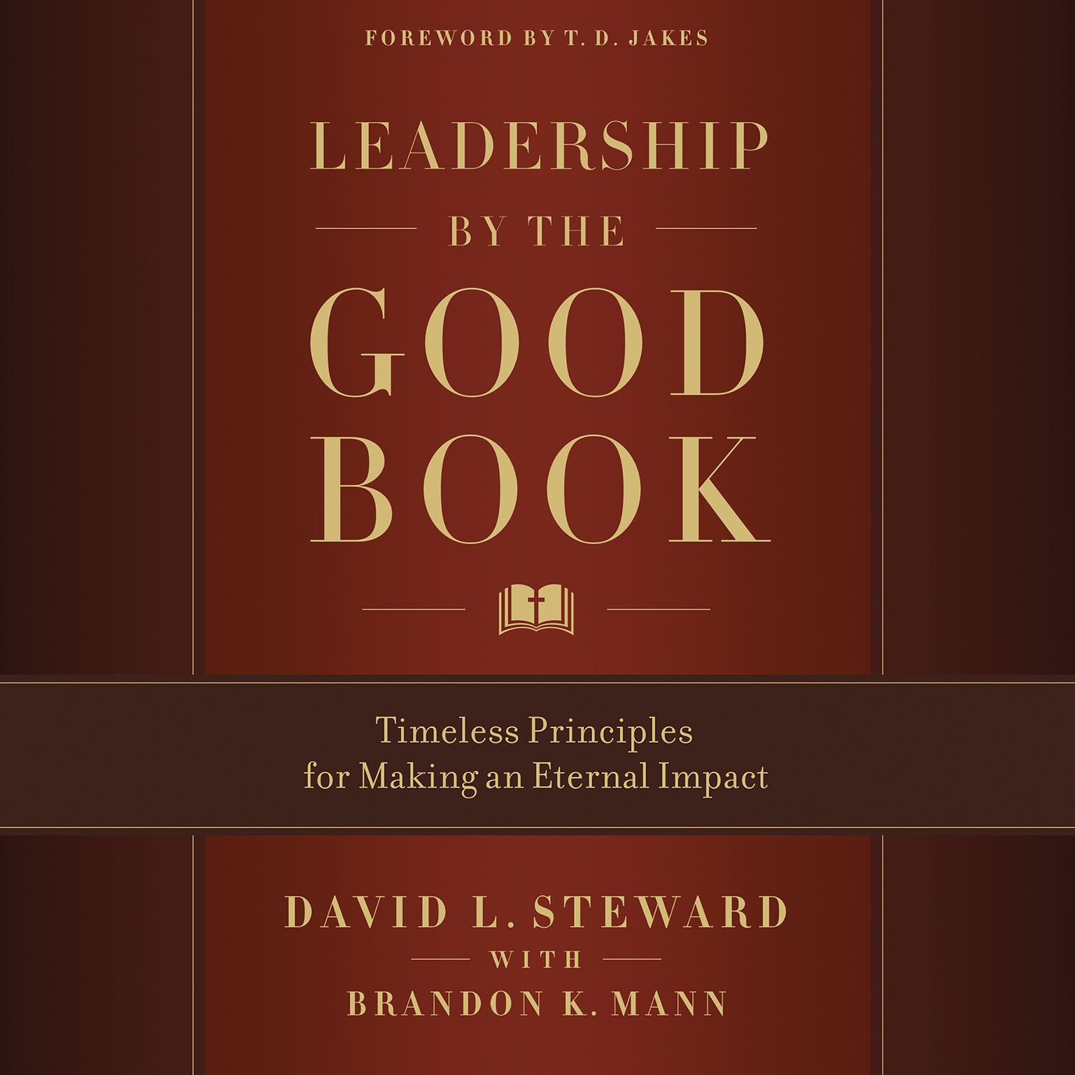 Leadership by the Good Book: Timeless Principles for Making an Eternal Impact Audiobook, by David L. Steward