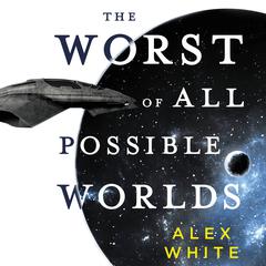 The Worst of All Possible Worlds Audiobook, by Alex White