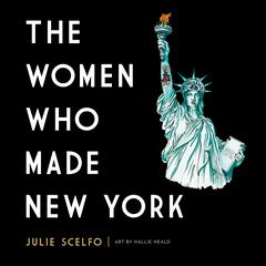 The Women Who Made New York Audiobook, by Julie Scelfo