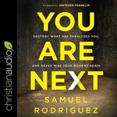 You Are Next: Destroy What Has Paralyzed You, and Never Miss Your Moment Again Audiobook, by Samuel Rodriguez