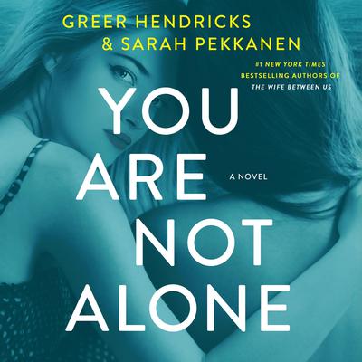 You Are Not Alone: A Novel Audiobook, by Greer Hendricks