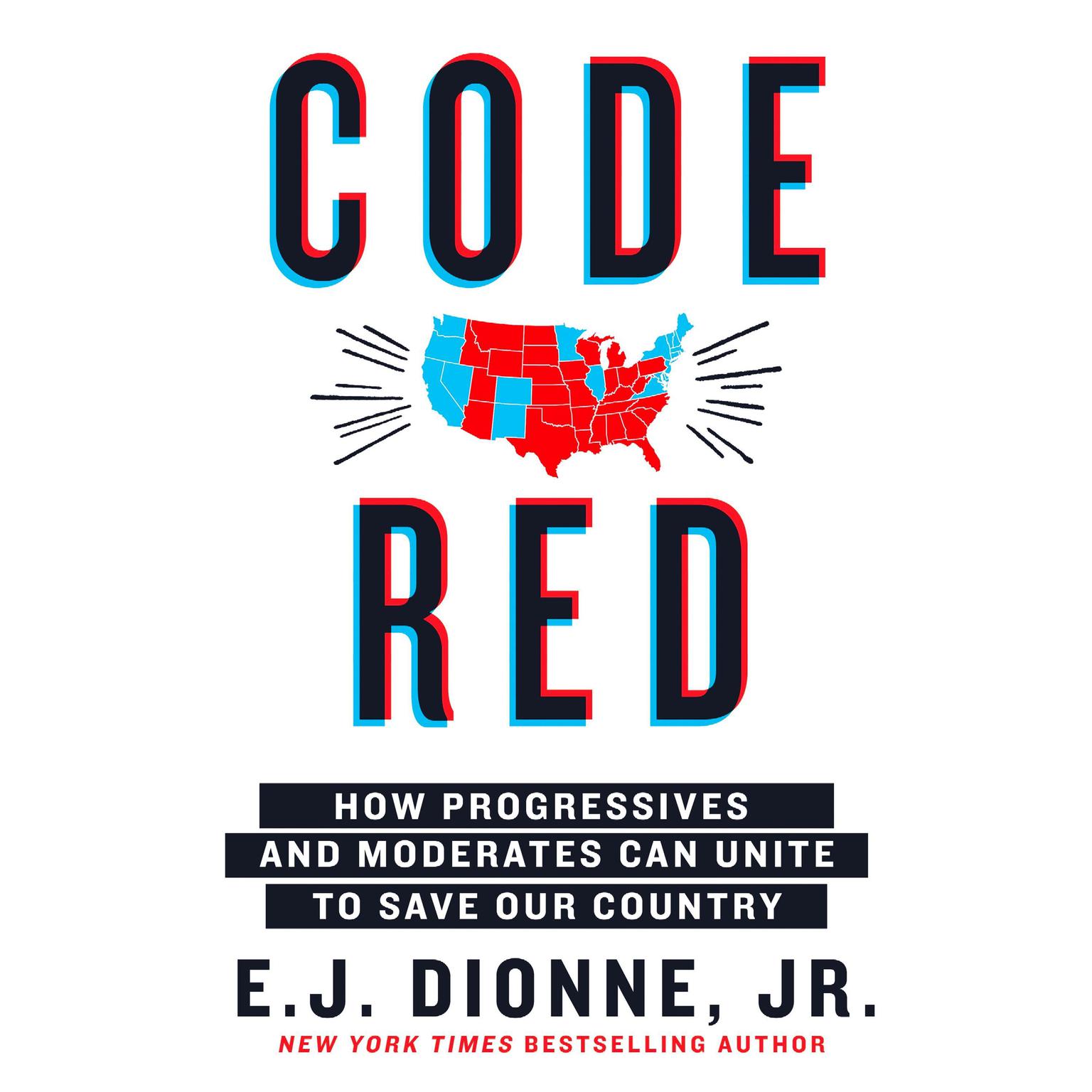 Code Red: How Progressives and Moderates Can Unite to Save Our Country Audiobook, by E.J. Dionne